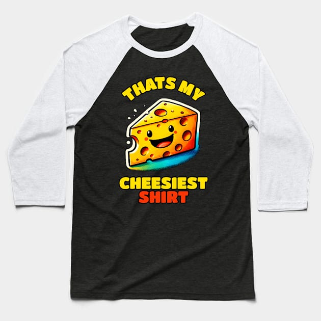 That is my Cheesiest Shirt Cheese Shirt Baseball T-Shirt by DoodleDashDesigns